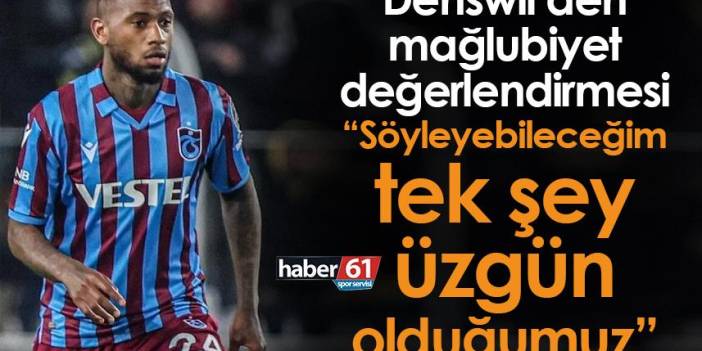 Trabzonspor’da Denswil: Söyleyebileceğim tek şey üzgün olduğumuz