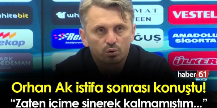 Trabzonspor'da Orhan Ak istifa sonrası konuştu! "Zaten içime sinerek kalmamıştım..."