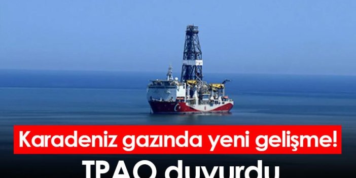 Karadeniz gazında heyecanlandıran gelişme! TPAO duyurdu