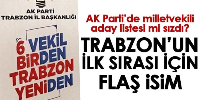 AK Parti'de milletvekili aday listesi mi sızdı? Trabzon ilk sıra için flaş isim!