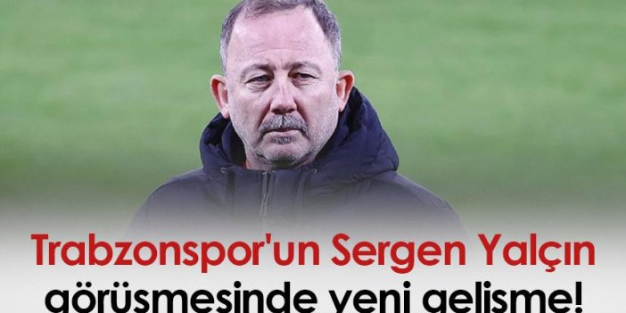 Trabzonspor'un Sergen Yalçın görüşmesinde yeni gelişme!