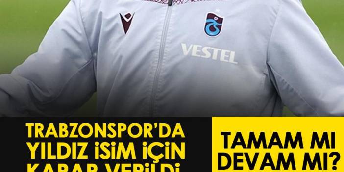 Trabzonspor'da yıldız isim için karar verildi! Tamam mı devam mı?