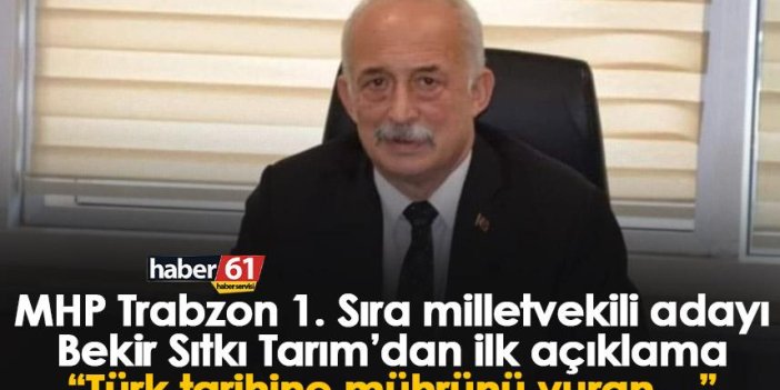 MHP Trabzon 1. Sıra milletvekili adayı Bekir Sıtkı Tarım’dan ilk açıklama “Türk tarihine mührünü vuran…”