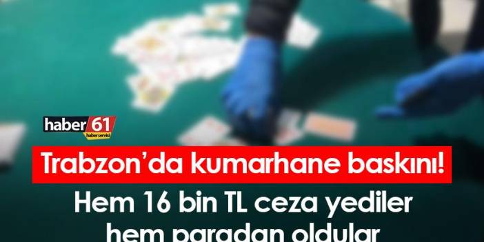 Trabzon’da kumarhane baskını! 16 bin TL ceza yediler