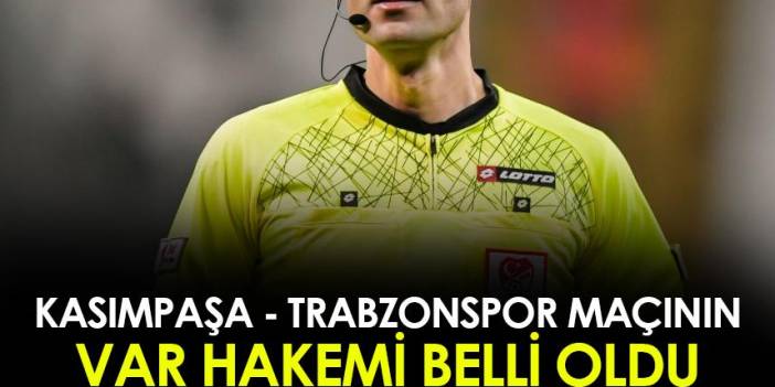 Kasımpaşa - Trabzonspor maçının VAR hakemi belli oldu