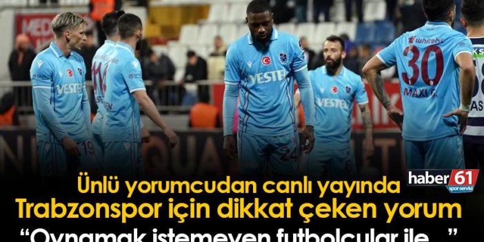 Trabzonspor için dikkat çeken yorum! “Oynamak istemeyen futbolcular ile…”