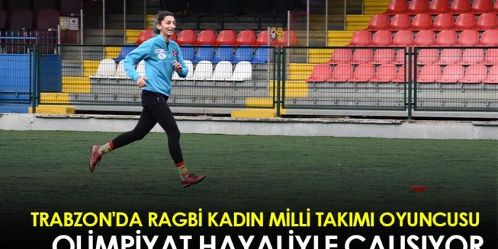 Trabzon'da Ragbi Kadın Milli Takımı oyuncusu olimpiyat hayaliyle çalışıyor