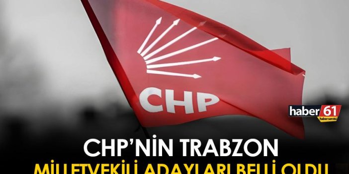 Trabzon'da CHP'nin milletvekili adayları belli oldu