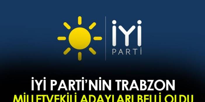 Trabzon'da İyi Parti'nin milletvekili adayları belli oldu (2023)