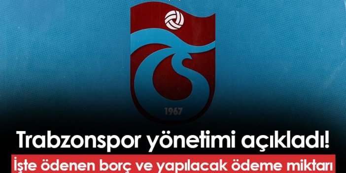 Trabzonspor'un yeni yönetimi ödediği miktarı açıkladı! Sırada Mayıs sonuna kadar dev ödeme var
