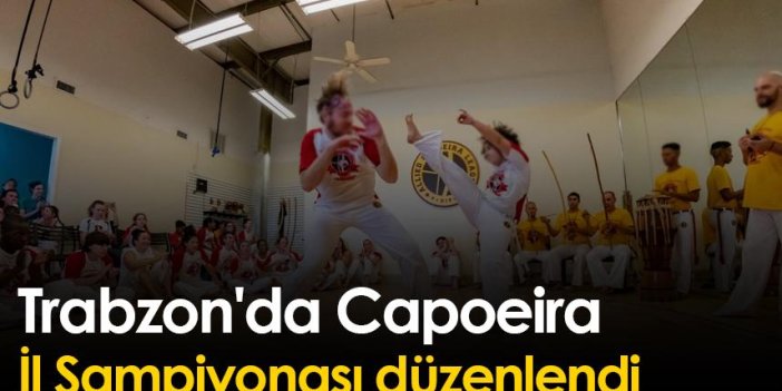 Trabzon'da Capoeira İl Şampiyonası düzenlendi
