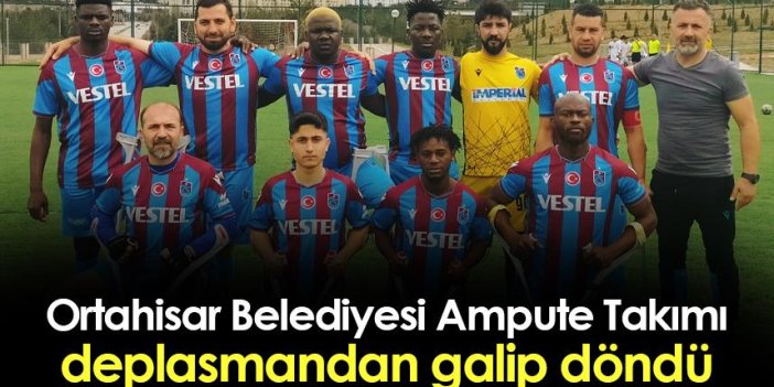 Ortahisar Belediyesi Ampute Futbol Takımı, Ankara'dan galip döndü