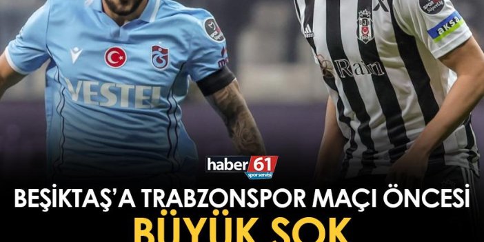 Trabzonspor maçı öncesi Beşiktaş'a şok! 2 futbolcudan kötü haber