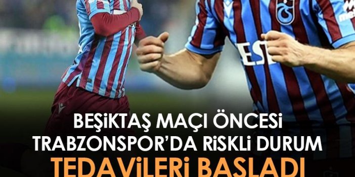 Trabzonspor'da Beşiktaş maçı öncesi iki yıldız tedaviye başladı