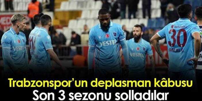 Trabzonspor'un deplasman kâbusu! Son 3 sezonu solladılar