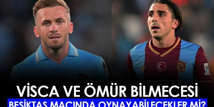 Trabzonspor'da Visca ve Abdülkadir Ömür bilmecesi! Beşiktaş maçında oynayabilecekler mi?