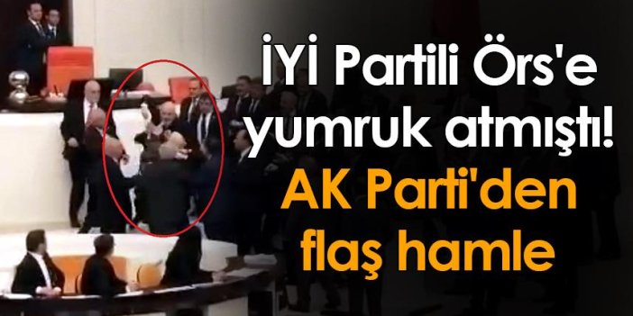 İYİ Partili Örs'e yumruk atmıştı! AK Parti'den flaş hamle