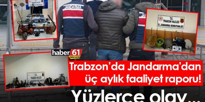 Trabzon’da Jandarma'dan üç aylık faaliyet raporu! Yüzlerce olay...