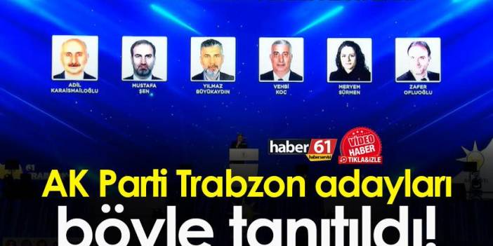 AK Parti Trabzon Milletvekili adayları böyle tanıtıldı