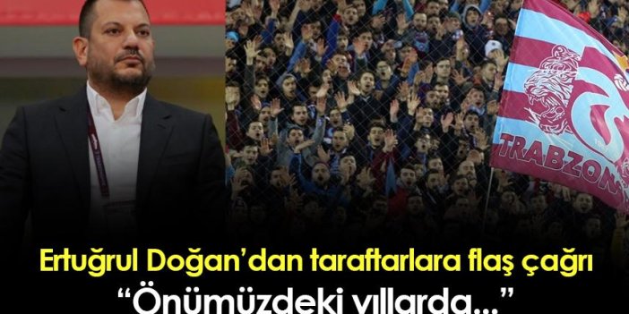Trabzonspor Başkanı Ertuğrul Doğan taraftarlara seslendi! "Önümüzdeki yıllarda..."