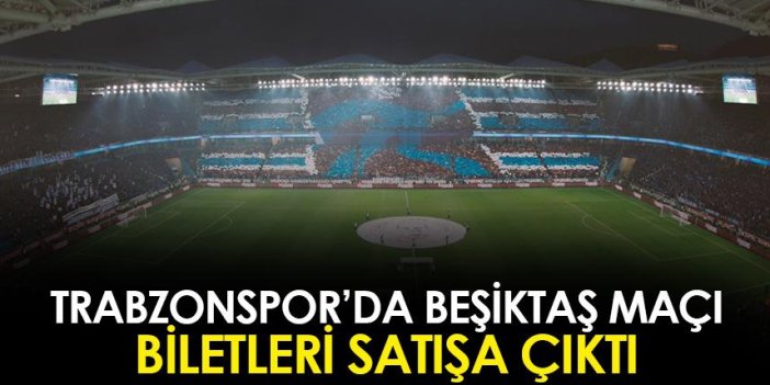 Trabzonspor'da Beşiktaş maçı biletleri satışa çıktı