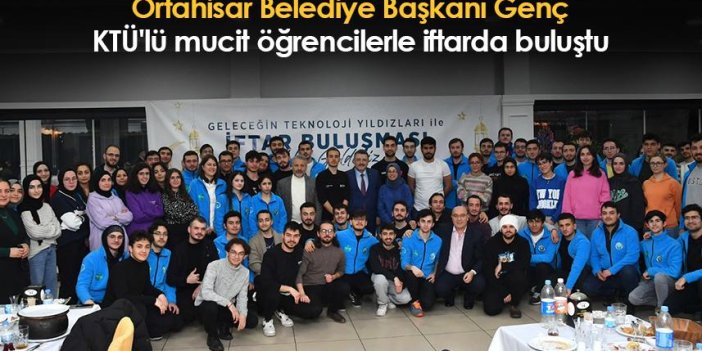 Trabzon'da Başkan Genç, KTÜ'lü mucit öğrencilerle iftarda buluştu