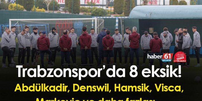 Trabzonspor’da 8 eksik! Abdülkadir, Denswil, Hamsik, Visca, Markovic ve daha fazlası...
