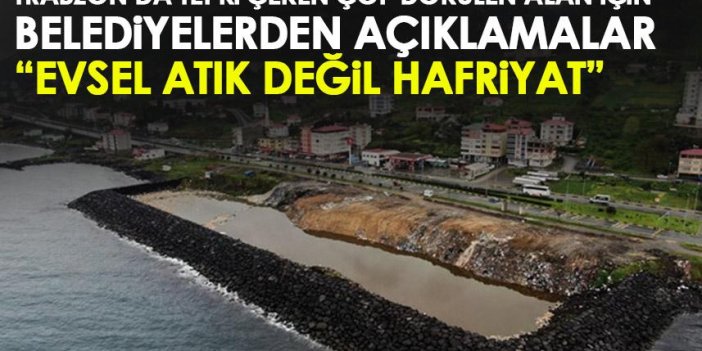 Trabzon'da çöp döküldüğü için tepki çeken alan için açıklama 