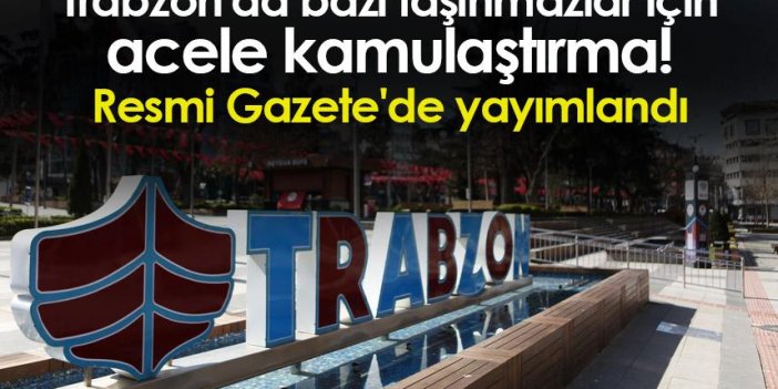 Trabzon'da bazı taşınmazlar için acele kamulaştırma! Resmi Gazete'de yayımlandı