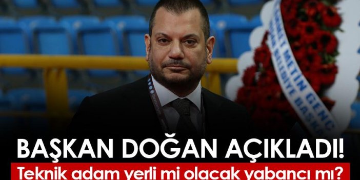 Trabzonspor'da teknik direktör yerli mi olacak yabancı mı? Başkan Doğan açıkladı