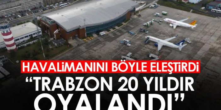 DKİB’den Trabzon Havalimanı eleştirisi “20 yıldır oyalandı