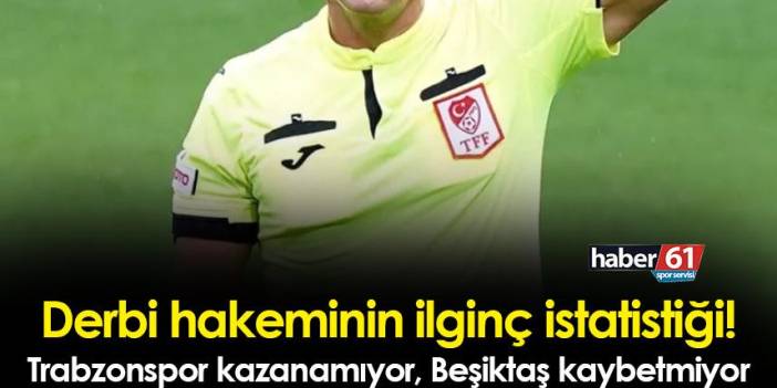 Trabzonspor kazanamıyor, Beşiktaş kaybetmiyor! Derbi hakeminin ilginç istatistiği