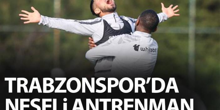 Trabzonspor'da neşeli antrenman! Beşiktaş hazırlıkları sürüyor