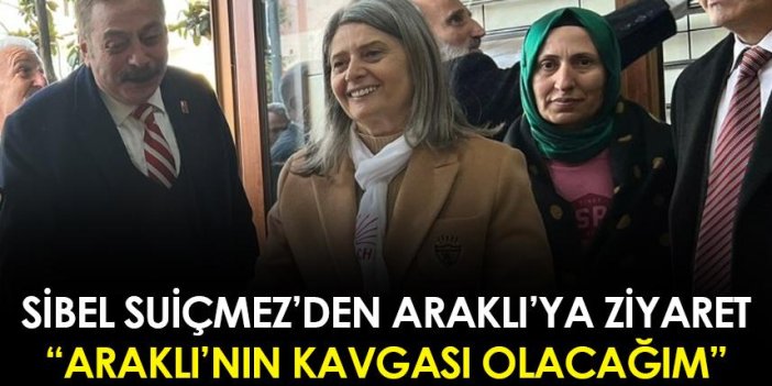 CHP Trabzon Milletvekili Adayı Sibel Suiçmez: “Araklı’nın kavgası olacağım”