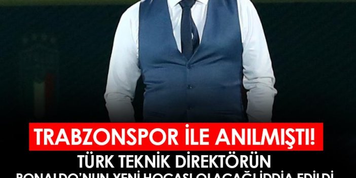 Trabzonspor ile anılmıştı! Türk teknik adamın Ronaldo'nun yeni hocası olacağı iddia edildi