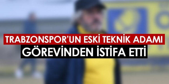 Trabzonspor'un eski teknik adamı görevinden istifa etti!