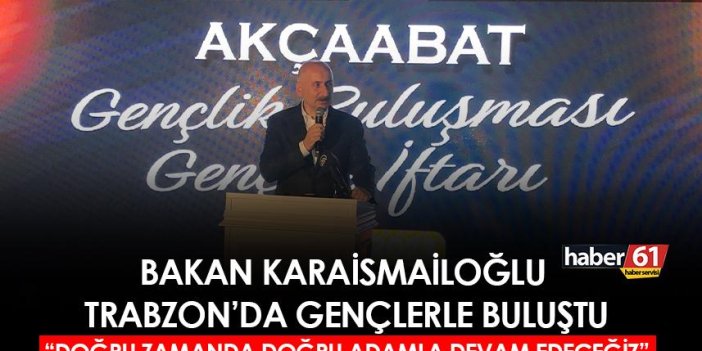 Bakan Karaismailoğlu Trabzon'da gençlerle buluştu: "Doğru zamanda doğru adamla devam edeceğiz"