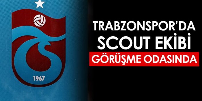 Trabzonspor'da scout ekibi görüşme odasında! İşte sebebi