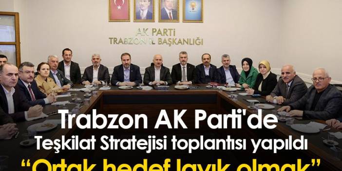 Trabzon AK Parti'de Teşkilat Stratejisi toplantısı yapıldı