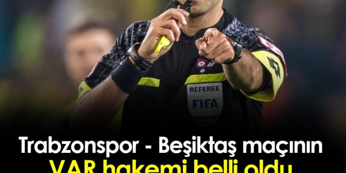Trabzonspor - Beşiktaş maçının VAR hakemi belli oldu