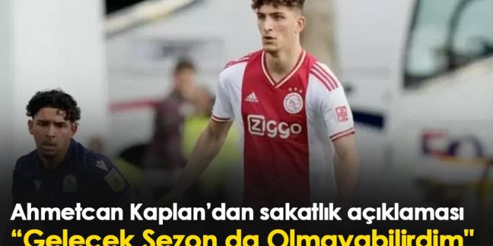Ahmetcan Kaplan’dan sakatlık açıklaması “Gelecek Sezon da Olmayabilirdim"