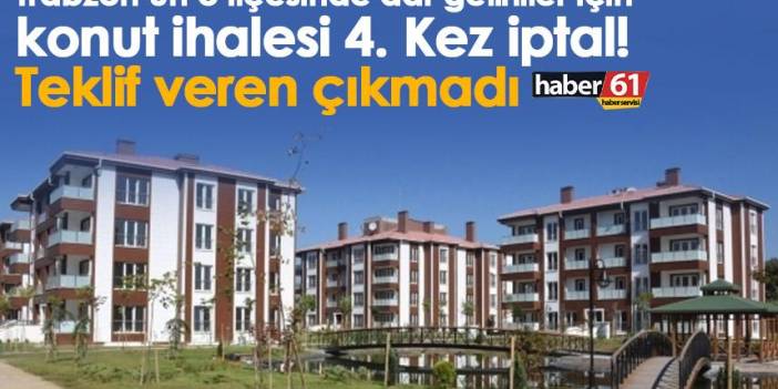 Trabzon’un o ilçesinde dar gelirliler için konut ihalesi 4. Kez iptal! Teklif veren çıkmadı
