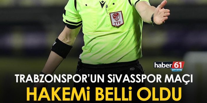 Sivasspor - Trabzonspor maçının hakemi belli oldu
