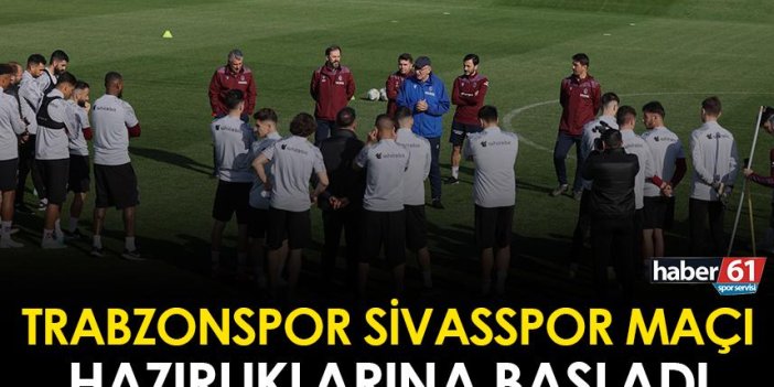 Trabzonspor Sivasspor maçı hazırlıklarına başladı