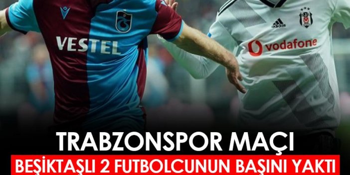 Beşiktaş'tan flaş karar! Trabzonspor maçı 2 futbolcunun başını yaktı