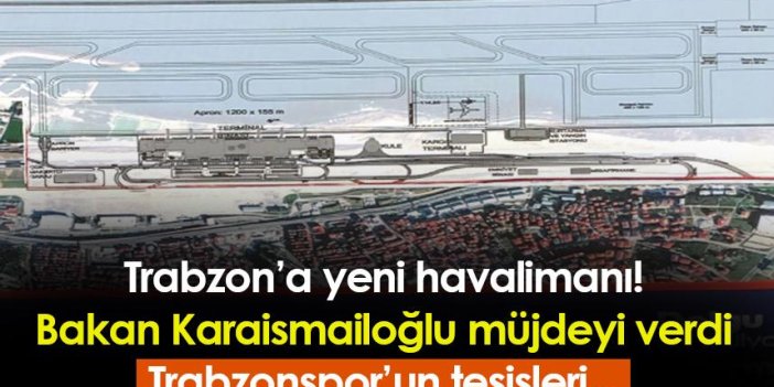 Trabzon'a yeni havalimanı yapılacak! Trabzonspor'un tesisleri...