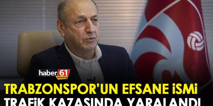 Trabzonspor’un efsane ismi trafik kazası geçirdi