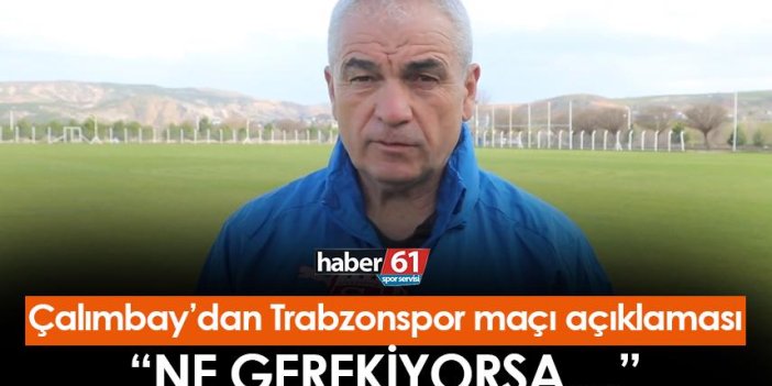 Rıza Çalımbay'dan Trabzonspor maçı açıklaması! "Ne gerekiyorsa..."