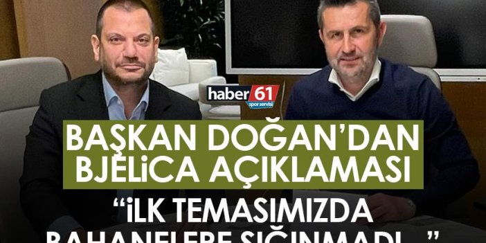 Trabzonspor Başkanı Doğan’dan Bjelica açıklaması! “İlk temasımızda bahanelere sığınmadı…”