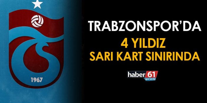 Trabzonspor'da 4 futbolcu kart sınırında!
